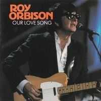 Roy Orbison - Our Love Songs